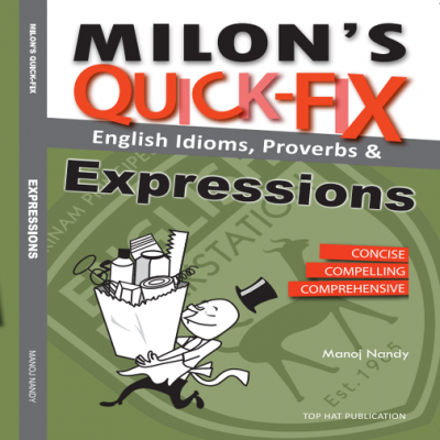 Milon's Quick-Fix: English Idioms, Proverbs & Expressions (ALL EXAM LEVELS)